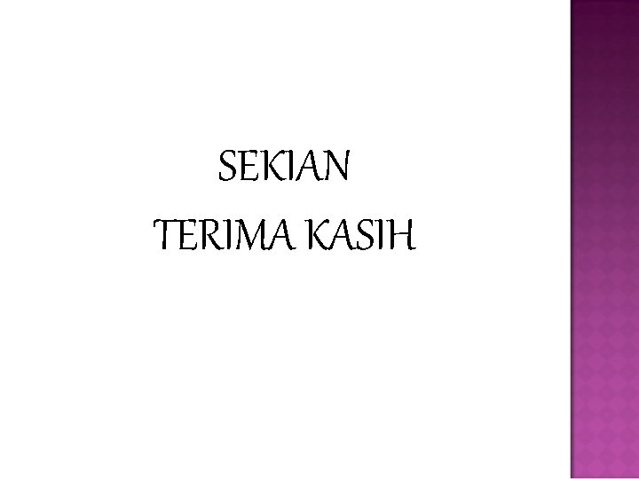 SEKIAN TERIMA KASIH 