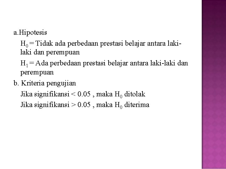 a. Hipotesis H 0 = Tidak ada perbedaan prestasi belajar antara laki dan perempuan