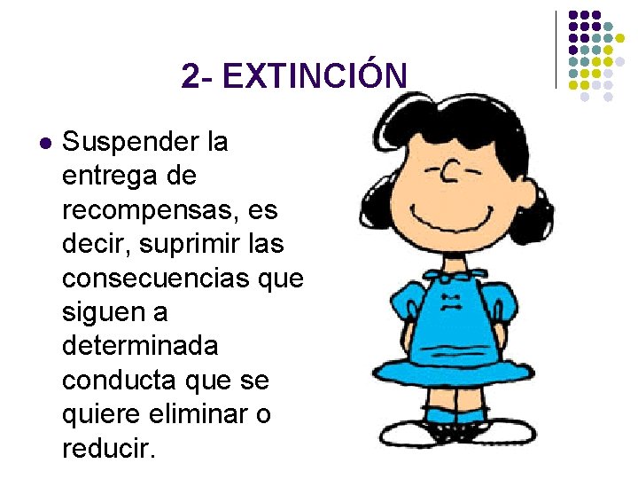 2 - EXTINCIÓN l Suspender la entrega de recompensas, es decir, suprimir las consecuencias