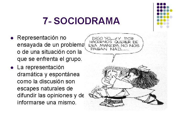 7 - SOCIODRAMA l l Representación no ensayada de un problema o de una