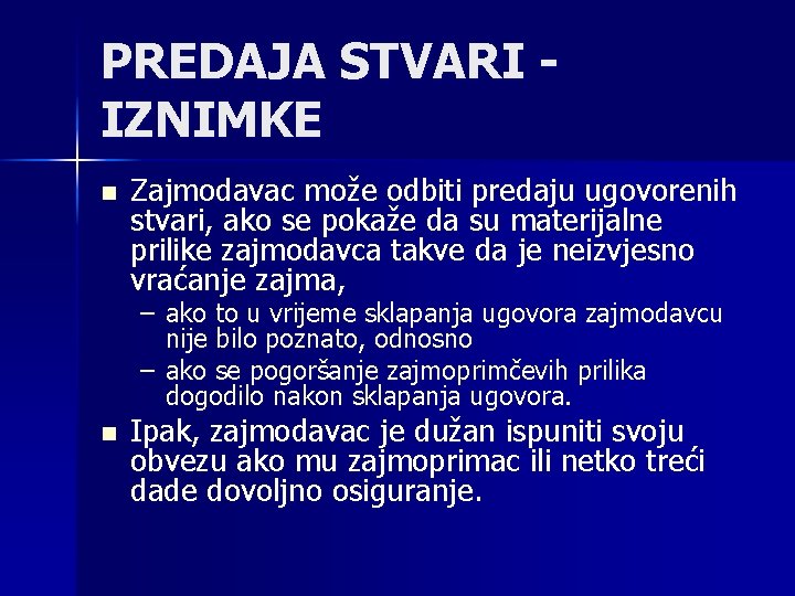 PREDAJA STVARI IZNIMKE n Zajmodavac može odbiti predaju ugovorenih stvari, ako se pokaže da