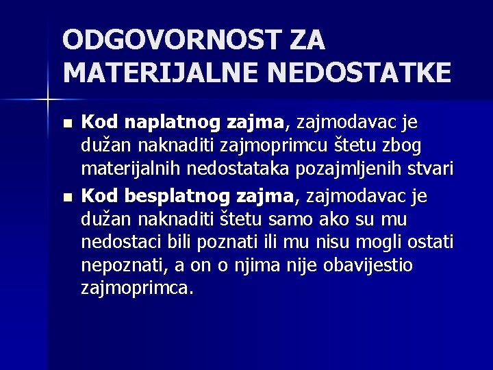 ODGOVORNOST ZA MATERIJALNE NEDOSTATKE n n Kod naplatnog zajma, zajmodavac je dužan naknaditi zajmoprimcu