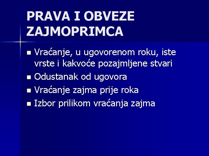 PRAVA I OBVEZE ZAJMOPRIMCA Vraćanje, u ugovorenom roku, iste vrste i kakvoće pozajmljene stvari