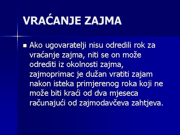 VRAĆANJE ZAJMA n Ako ugovaratelji nisu odredili rok za vraćanje zajma, niti se on VRAĆANJE ZAJMA n Ako ugovaratelji nisu odredili rok za vraćanje zajma, niti se on