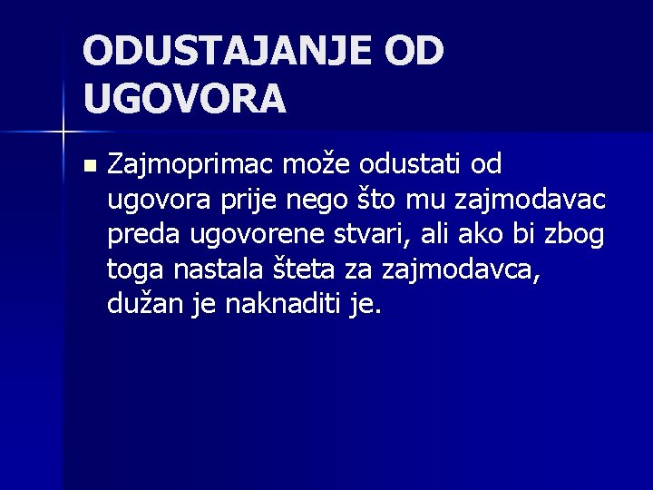 ODUSTAJANJE OD UGOVORA n Zajmoprimac može odustati od ugovora prije nego što mu zajmodavac ODUSTAJANJE OD UGOVORA n Zajmoprimac može odustati od ugovora prije nego što mu zajmodavac
