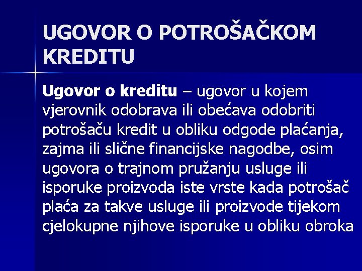 UGOVOR O POTROŠAČKOM KREDITU Ugovor o kreditu – ugovor u kojem vjerovnik odobrava ili UGOVOR O POTROŠAČKOM KREDITU Ugovor o kreditu – ugovor u kojem vjerovnik odobrava ili