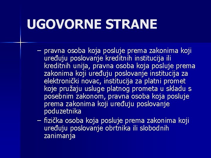 UGOVORNE STRANE – pravna osoba koja posluje prema zakonima koji uređuju poslovanje kreditnih institucija UGOVORNE STRANE – pravna osoba koja posluje prema zakonima koji uređuju poslovanje kreditnih institucija