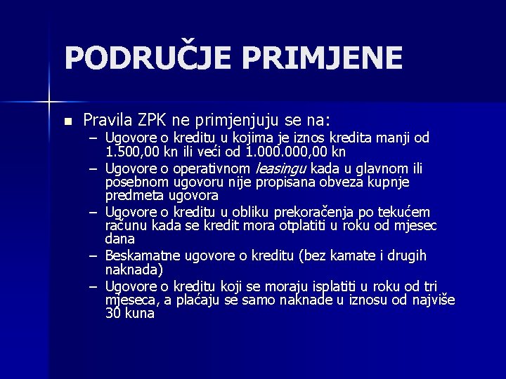 PODRUČJE PRIMJENE n Pravila ZPK ne primjenjuju se na: – Ugovore o kreditu u