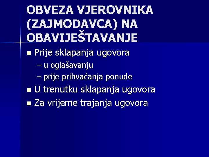 OBVEZA VJEROVNIKA (ZAJMODAVCA) NA OBAVIJEŠTAVANJE n Prije sklapanja ugovora – u oglašavanju – prije