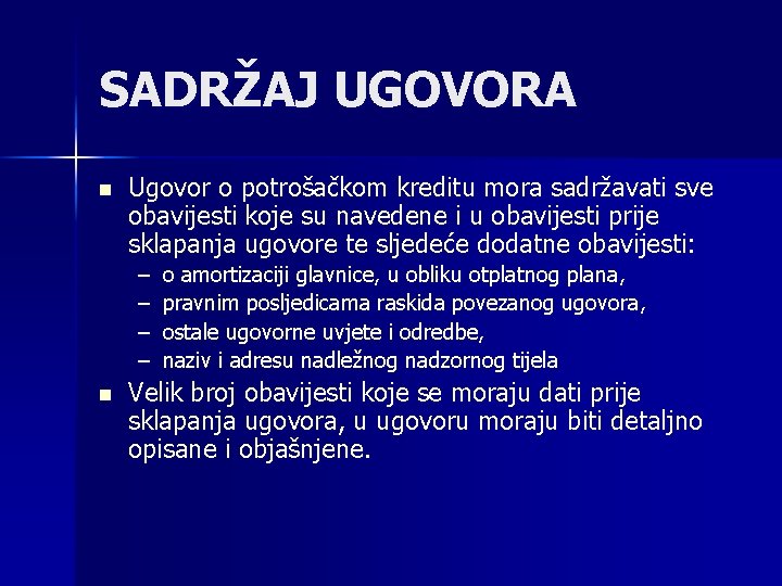 SADRŽAJ UGOVORA n Ugovor o potrošačkom kreditu mora sadržavati sve obavijesti koje su navedene