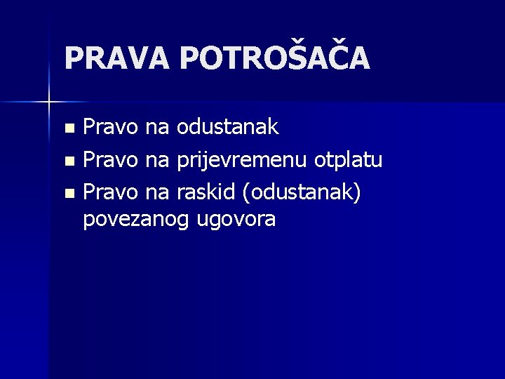 PRAVA POTROŠAČA Pravo na odustanak n Pravo na prijevremenu otplatu n Pravo na raskid