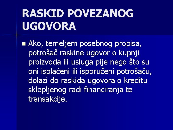 RASKID POVEZANOG UGOVORA n Ako, temeljem posebnog propisa, potrošač raskine ugovor o kupnji proizvoda