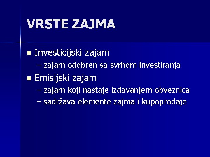 VRSTE ZAJMA n Investicijski zajam – zajam odobren sa svrhom investiranja n Emisijski zajam