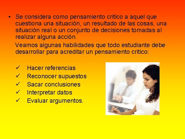  • Se considera como pensamiento critico a aquel que cuestiona una situación, un