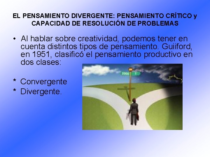 EL PENSAMIENTO DIVERGENTE: PENSAMIENTO CRÍTICO y CAPACIDAD DE RESOLUCIÓN DE PROBLEMAS • Al hablar EL PENSAMIENTO DIVERGENTE: PENSAMIENTO CRÍTICO y CAPACIDAD DE RESOLUCIÓN DE PROBLEMAS • Al hablar