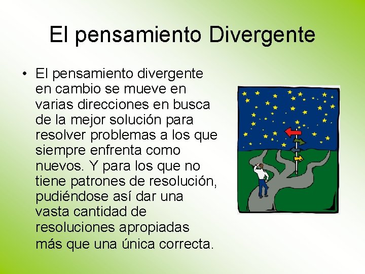 El pensamiento Divergente • El pensamiento divergente en cambio se mueve en varias direcciones