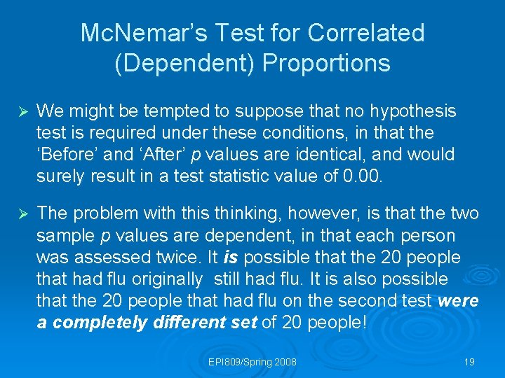 Mc. Nemar’s Test for Correlated (Dependent) Proportions Ø We might be tempted to suppose