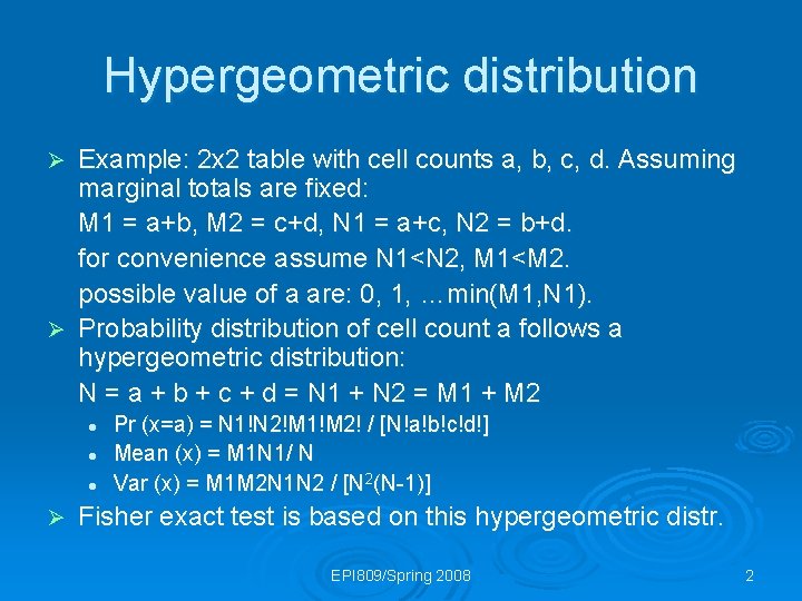 Hypergeometric distribution Example: 2 x 2 table with cell counts a, b, c, d.