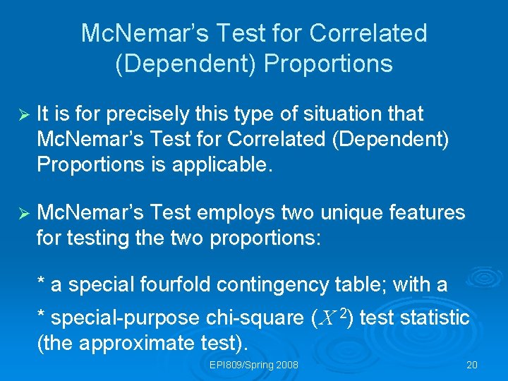 Mc. Nemar’s Test for Correlated (Dependent) Proportions Ø It is for precisely this type