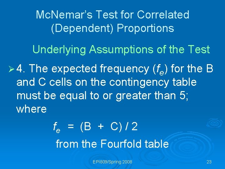 Mc. Nemar’s Test for Correlated (Dependent) Proportions Underlying Assumptions of the Test Ø 4.