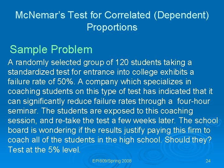 Mc. Nemar’s Test for Correlated (Dependent) Proportions Sample Problem A randomly selected group of