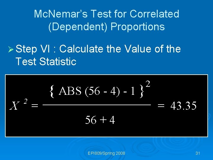 Mc. Nemar’s Test for Correlated (Dependent) Proportions Ø Step VI : Calculate the Value
