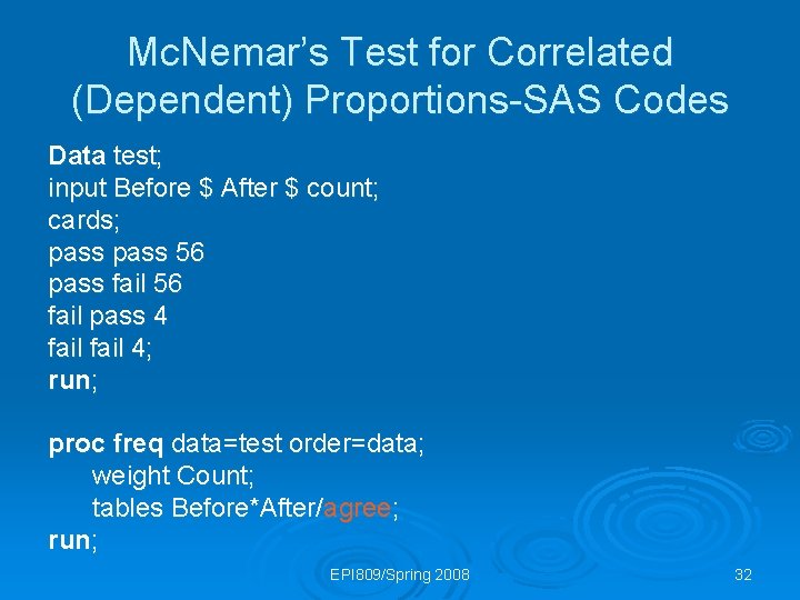Mc. Nemar’s Test for Correlated (Dependent) Proportions-SAS Codes Data test; input Before $ After