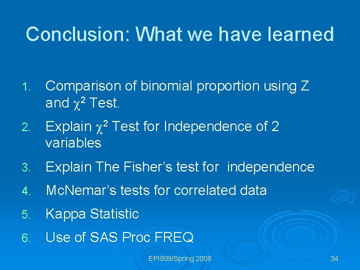 Conclusion: What we have learned 1. Comparison of binomial proportion using Z and 2