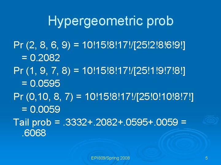 Hypergeometric prob Pr (2, 8, 6, 9) = 10!15!8!17!/[25!2!8!6!9!] = 0. 2082 Pr (1,