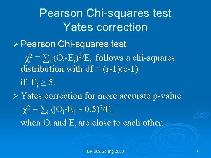 Pearson Chi-squares test Yates correction Ø Pearson Chi-squares test χ2 = ∑i (Oi-Ei)2/Ei follows