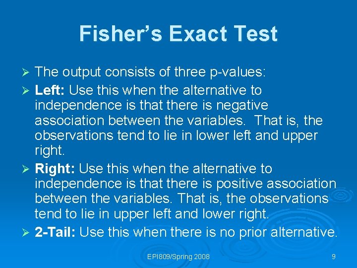 Fisher’s Exact Test The output consists of three p-values: Ø Left: Use this when