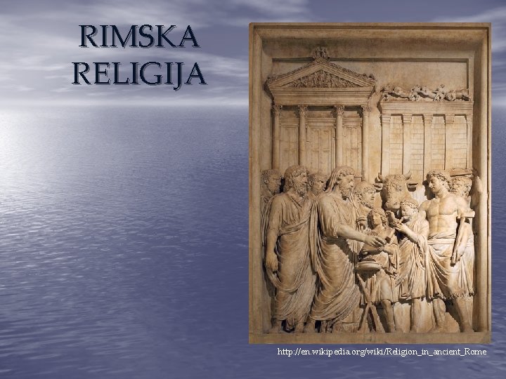 RIMSKA RELIGIJA http: //en. wikipedia. org/wiki/Religion_in_ancient_Rome 