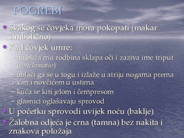 POGREBI • Svakog se čovjeka mora pokopati (makar simbolično) • Kad čovjek umre: –