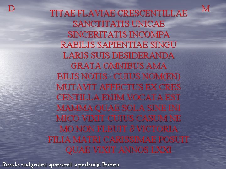 D TITAE FLAVIAE CRESCENTILLAE SANCTITATIS UNICAE SINCERITATIS INCOMPA RABILIS SAPIENTIAE SINGU LARIS SUIS DESIDERANDA