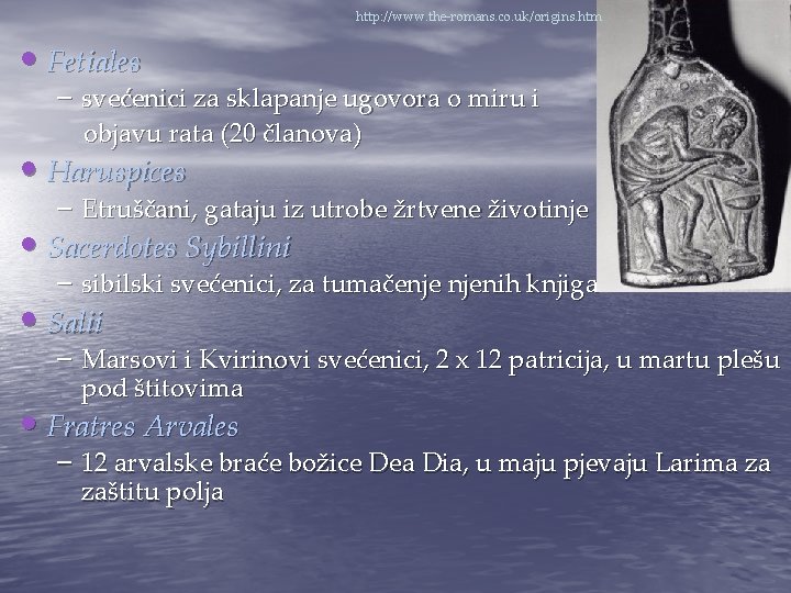 http: //www. the-romans. co. uk/origins. htm • Fetiales – svećenici za sklapanje ugovora o