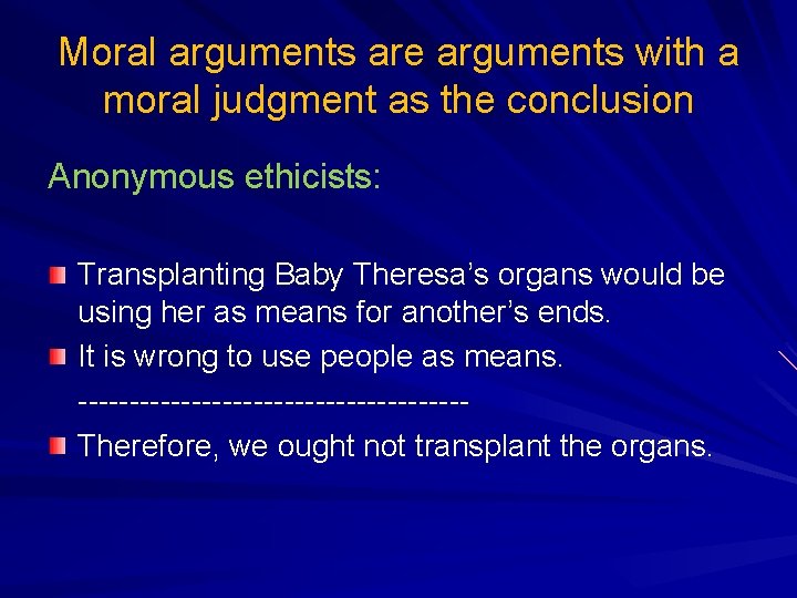 Moral arguments are arguments with a moral judgment as the conclusion Anonymous ethicists: Transplanting