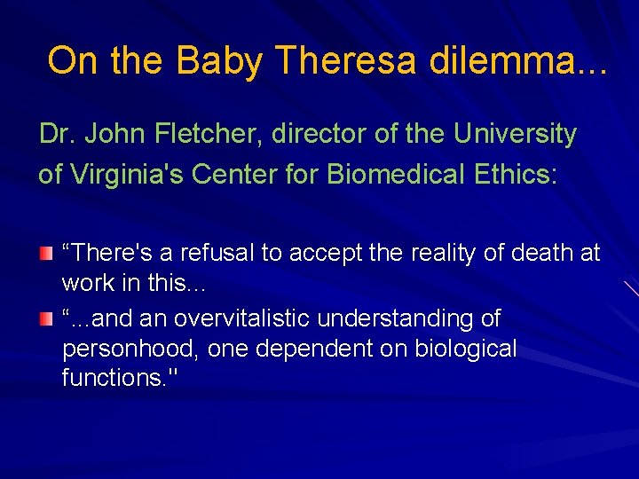 On the Baby Theresa dilemma. . . Dr. John Fletcher, director of the University