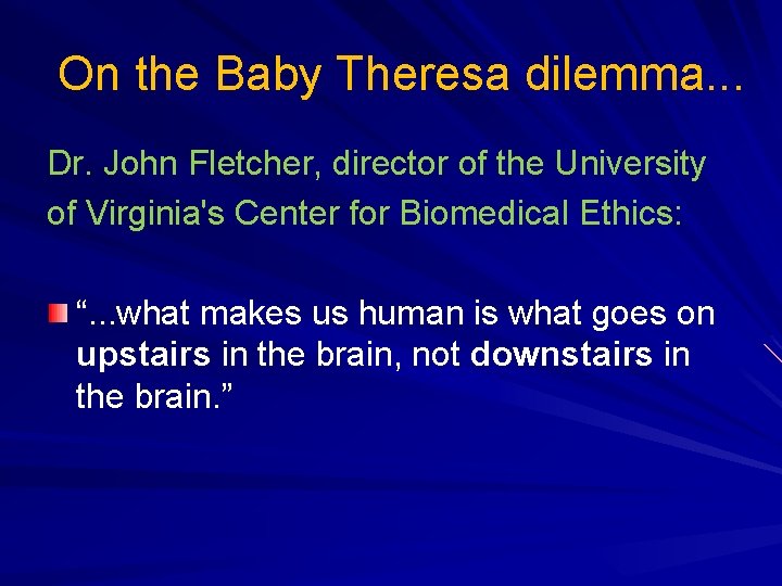 On the Baby Theresa dilemma. . . Dr. John Fletcher, director of the University