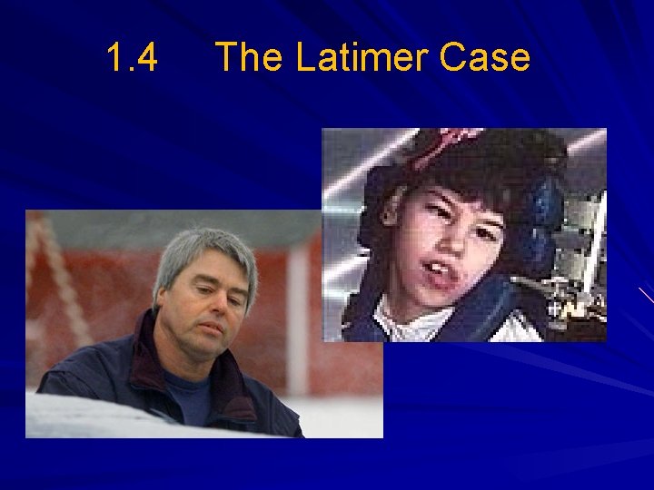 1. 4 The Latimer Case 