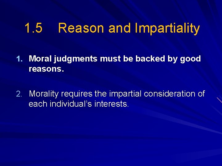 1. 5 Reason and Impartiality 1. Moral judgments must be backed by good reasons.