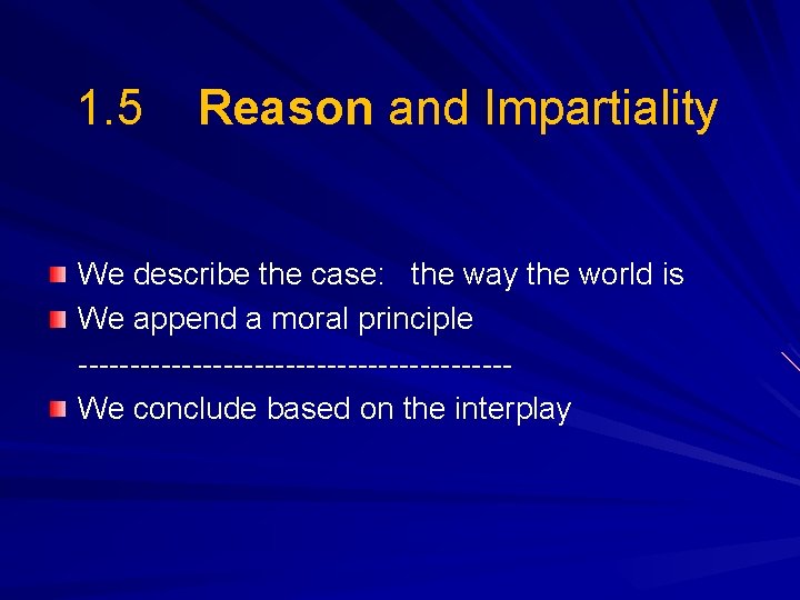 1. 5 Reason and Impartiality We describe the case: the way the world is