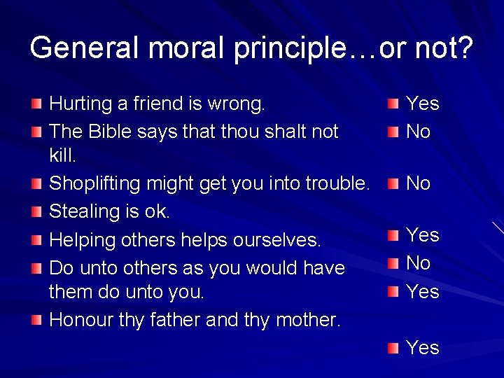 General moral principle…or not? Hurting a friend is wrong. The Bible says that thou