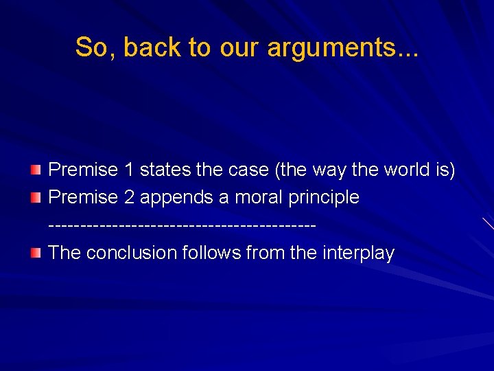 So, back to our arguments. . . Premise 1 states the case (the way