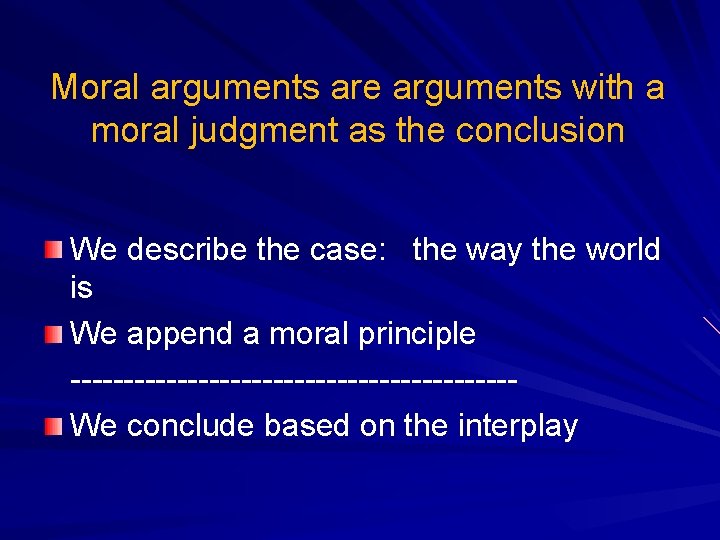 Moral arguments are arguments with a moral judgment as the conclusion We describe the