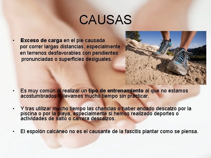 CAUSAS • Exceso de carga en el pie causada por correr largas distancias, especialmente CAUSAS • Exceso de carga en el pie causada por correr largas distancias, especialmente