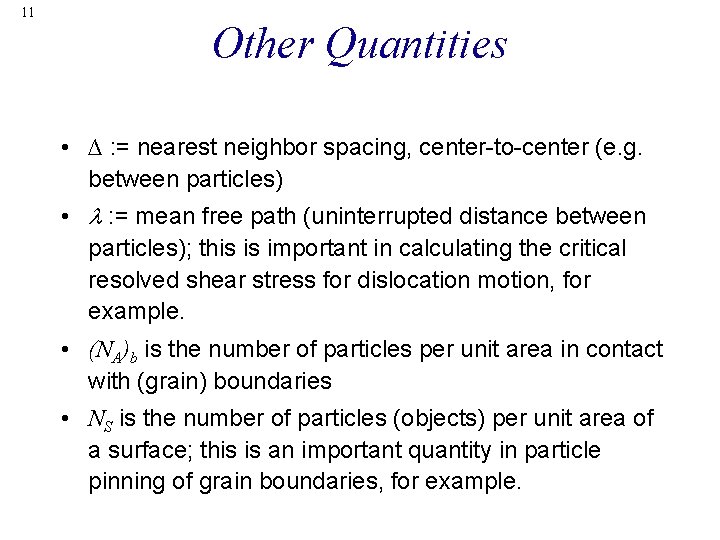 11 Other Quantities • ∆ : = nearest neighbor spacing, center-to-center (e. g. between