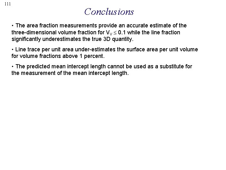 111 Conclusions • The area fraction measurements provide an accurate estimate of the three-dimensional