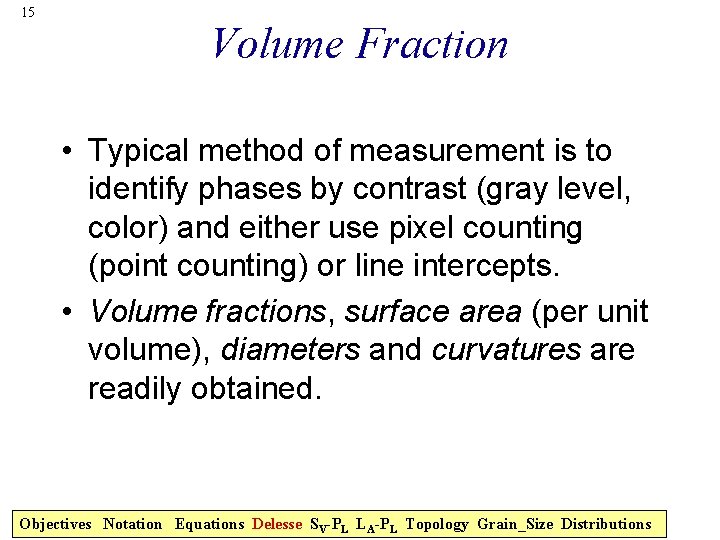 15 Volume Fraction • Typical method of measurement is to identify phases by contrast