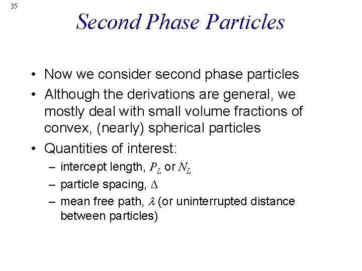 35 Second Phase Particles • Now we consider second phase particles • Although the