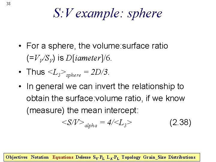38 S: V example: sphere • For a sphere, the volume: surface ratio (=VV/SV)